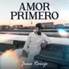 Josue Rarujo - Amor Primero - Single
